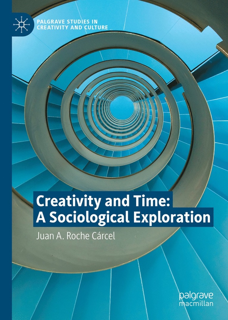 Juan A. Roche Cárcel, Juan A. Roche Carcel - Creativity and Time: A Sociological Exploration, Inbunden
