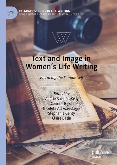 Valérie Baisnée-Keay, Corinne Bigot, Nicoleta Alexoae-Zagni, Stephanie Genty, Claire Bazin - Text and Image in Women's Life Writing, Inbunden