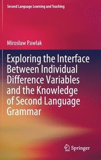 bokomslag Exploring the Interface Between Individual Difference Variables and the Knowledge of Second Language Grammar