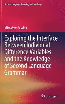 Exploring the Interface Between Individual Difference Variables and the Knowledge of Second Language Grammar 1