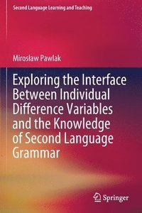 bokomslag Exploring the Interface Between Individual Difference Variables and the Knowledge of Second Language Grammar