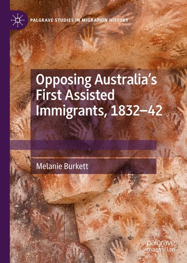 Melanie Burkett - Opposing Australia’s First Assisted Immigrants, 1832-42, Inbunden
