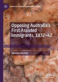 bokomslag Opposing Australias First Assisted Immigrants, 1832-42