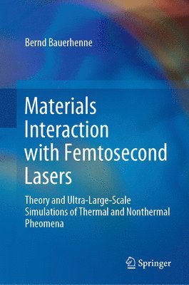Bernd Bauerhenne - Materials Interaction with Femtosecond Lasers, Inbunden