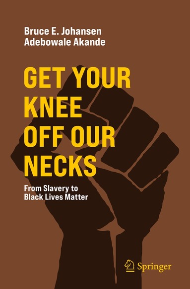 Bruce E. Johansen, Adebowale Akande - Get Your Knee Off Our Necks, Häftad