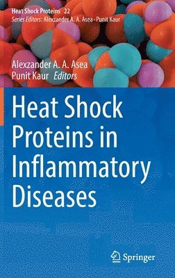 Alexzander A. A. Asea, Punit Kaur, Alexzander A. a. Asea - Heat Shock Proteins in Inflammatory Diseases, Inbunden
