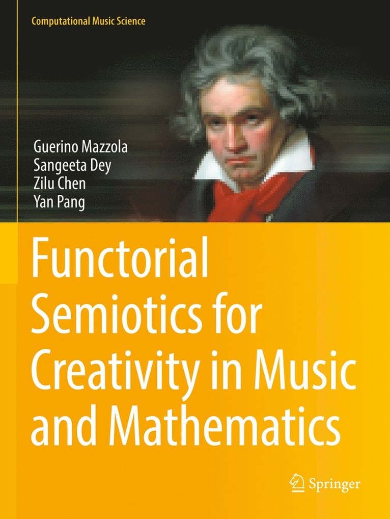 Guerino Mazzola, Sangeeta Dey, Zilu Chen, Yan Pang - Functorial Semiotics for Creativity in Music and Mathematics, Häftad