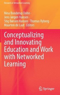 bokomslag Conceptualizing and Innovating Education and Work with Networked Learning