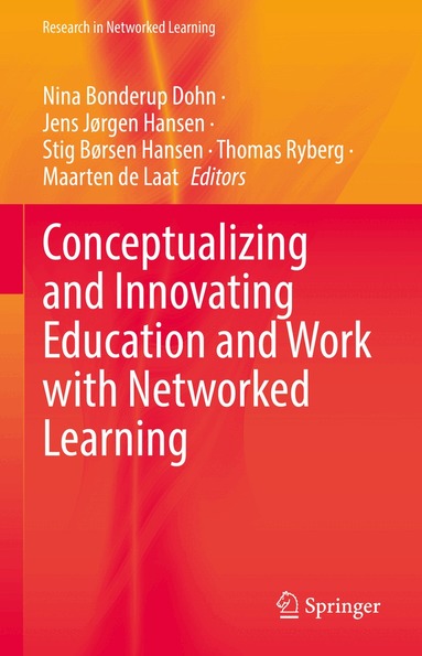 Nina Bonderup Dohn, Jens Jørgen Hansen, Stig Børsen Hansen, Thomas Ryberg, Maarten de Laat - Conceptualizing and Innovating Education and Work with Networked Learning, Inbunden