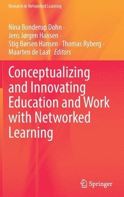 Conceptualizing and Innovating Education and Work with Networked Learning 1