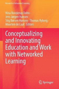 bokomslag Conceptualizing and Innovating Education and Work with Networked Learning