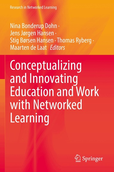 Nina Bonderup Dohn, Jens Jørgen Hansen, Stig Børsen Hansen, Thomas Ryberg, Maarten de Laat - Conceptualizing and Innovating Education and Work with Networked Learning, Häftad