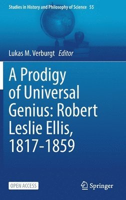 Lukas M. Verburgt - Prodigy of Universal Genius: Robert Leslie Ellis, 1817-1859, Inbunden