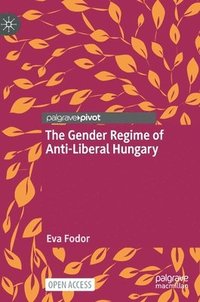 bokomslag The Gender Regime of Anti-Liberal Hungary