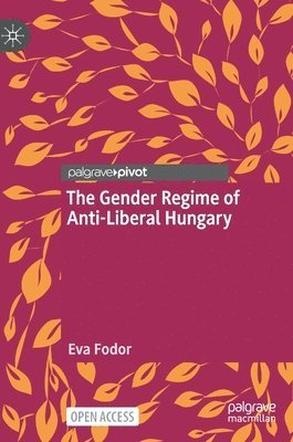 The Gender Regime of Anti-Liberal Hungary 1