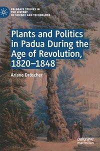 bokomslag Plants and Politics in Padua During the Age of Revolution, 18201848