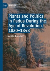 bokomslag Plants and Politics in Padua During the Age of Revolution, 18201848