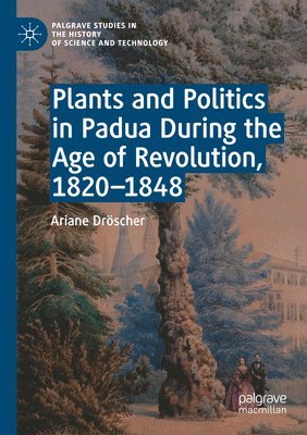 bokomslag Plants and Politics in Padua During the Age of Revolution, 1820-1848