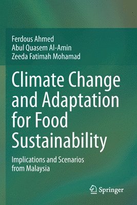 Ferdous Ahmed, Abul Quasem Al-Amin, Zeeda Fatimah Mohamad - Climate Change and Adaptation for Food Sustainability, Häftad