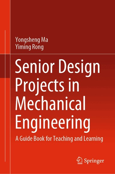 Yongsheng Ma, Yiming Rong - Senior Design Projects in Mechanical Engineering, Inbunden