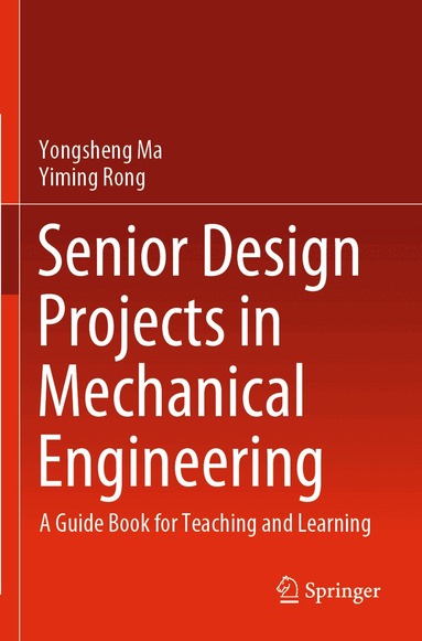 Yongsheng Ma, Yiming Rong - Senior Design Projects in Mechanical Engineering, Häftad