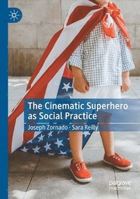 bokomslag The Cinematic Superhero as Social Practice