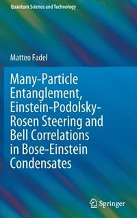 bokomslag Many-Particle Entanglement, Einstein-Podolsky-Rosen Steering and Bell Correlations in Bose-Einstein Condensates