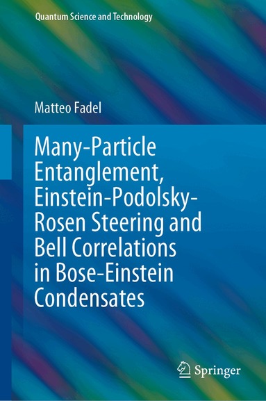 Matteo Fadel - Many-Particle Entanglement, Einstein-Podolsky-Rosen Steering and Bell Correlations in Bose-Einstein Condensates, Inbunden