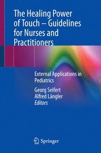 bokomslag The Healing Power of Touch  Guidelines for Nurses and Practitioners
