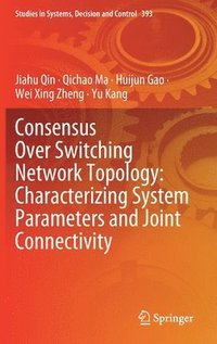 bokomslag Consensus Over Switching Network Topology: Characterizing System Parameters and Joint Connectivity