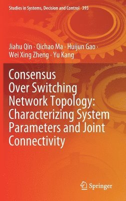 bokomslag Consensus Over Switching Network Topology: Characterizing System Parameters and Joint Connectivity