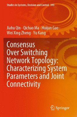 bokomslag Consensus Over Switching Network Topology: Characterizing System Parameters and Joint Connectivity