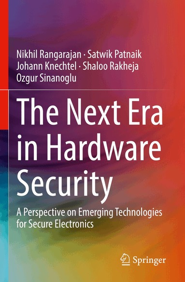Nikhil Rangarajan, Satwik Patnaik, Johann Knechtel, Shaloo Rakheja, Ozgur Sinanoglu - Next Era in Hardware Security, Häftad