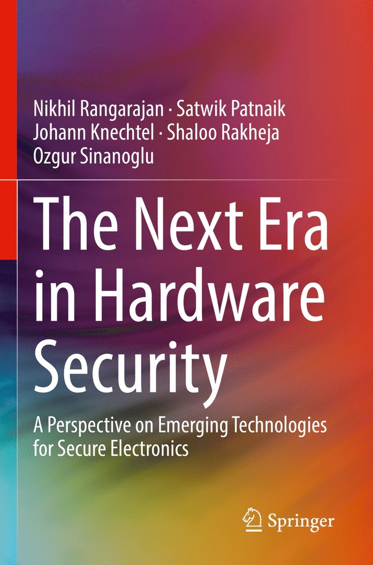 Nikhil Rangarajan, Satwik Patnaik, Johann Knechtel, Shaloo Rakheja, Ozgur Sinanoglu - Next Era in Hardware Security, Häftad