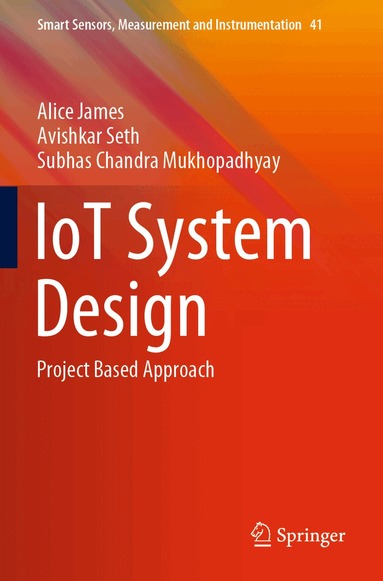 Alice James, Avishkar Seth, Subhas Chandra Mukhopadhyay - IoT System Design, Häftad