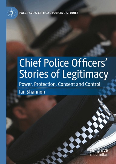Ian Shannon - Chief Police Officers’ Stories of Legitimacy, Häftad