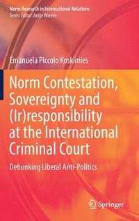bokomslag Norm Contestation, Sovereignty and (Ir)responsibility at the International Criminal Court