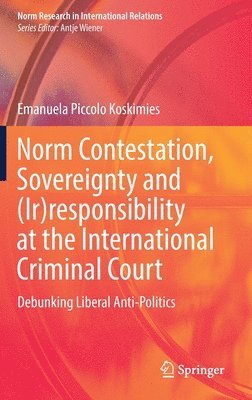 bokomslag Norm Contestation, Sovereignty and (Ir)responsibility at the International Criminal Court