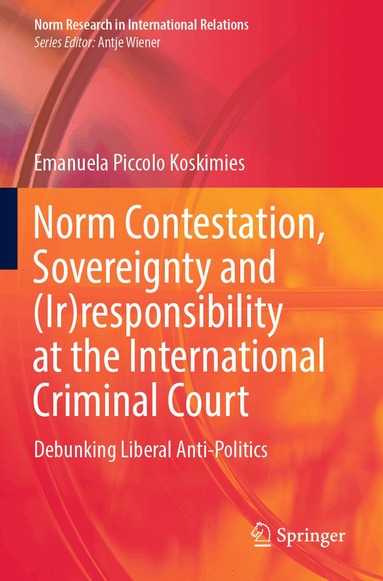 Emanuela Piccolo Koskimies - Norm Contestation, Sovereignty and (Ir)responsibility at the International Criminal Court, Häftad