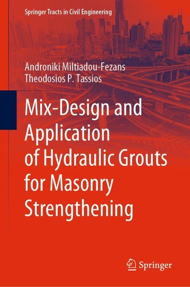 Androniki Miltiadou-Fezans, Theodosios P. Tassios - Mix-Design and Application of Hydraulic Grouts for Masonry Strengthening, Inbunden