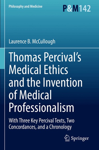 Laurence B. McCullough - Thomas Percival’s Medical Ethics and the Invention of Medical Professionalism, Häftad