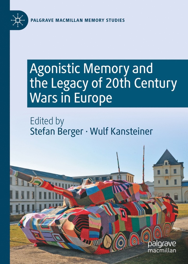 Stefan Berger, Wulf Kansteiner - Agonistic Memory and the Legacy of 20th Century Wars in Europe, Inbunden