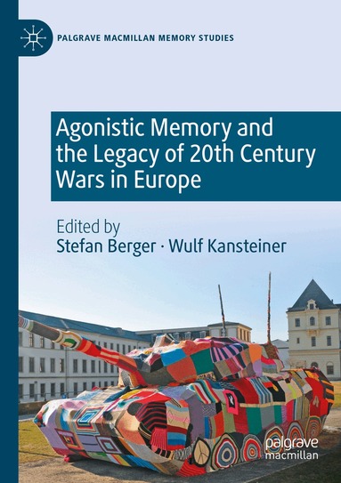 Stefan Berger, Wulf Kansteiner - Agonistic Memory and the Legacy of 20th Century Wars in Europe, Häftad