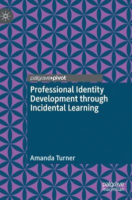 Amanda Turner - Professional Identity Development through Incidental Learning, Inbunden
