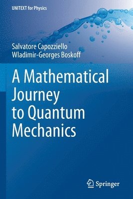 A Mathematical Journey to Quantum Mechanics 1