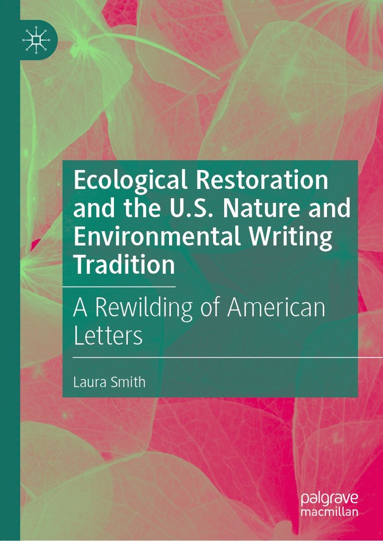 Laura Smith - Ecological Restoration and the U.S. Nature and Environmental Writing Tradition, Inbunden