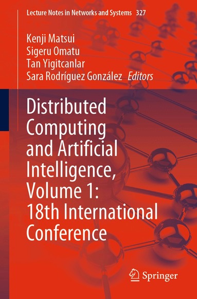 Kenji Matsui, Sigeru Omatu, Tan Yigitcanlar, Sara Rodríguez González - Distributed Computing and Artificial Intelligence, Volume 1: 18th International Conference, Häftad