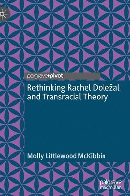 bokomslag Rethinking Rachel Dolezal and Transracial Theory