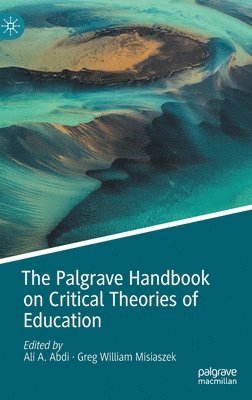 Ali A. Abdi, Greg William Misiaszek - Palgrave Handbook on Critical Theories of Education, Inbunden