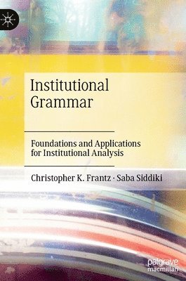 Christopher K. Frantz, Saba Siddiki - Institutional Grammar, Inbunden
